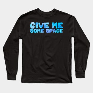 Blue Galaxy Give Me Some Space Typography Long Sleeve T-Shirt